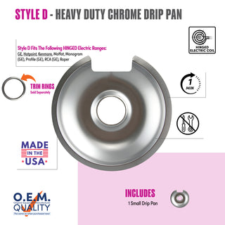 style d 1 small heavy duty chrome drip pans fit list, made in usa, easy to change out, no tools required, oem quality, hinged electric coil stove types, trim rings sold separately