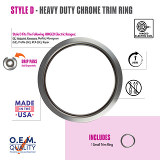 style d 1 small heavy duty chrome trim rings fit list, made in usa, easy to change out, no tools required, oem quality, hinged electric coil stove types, drip pans sold separately