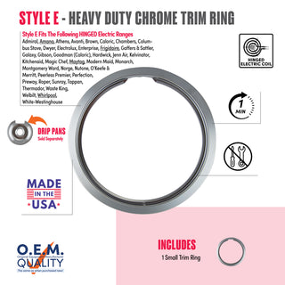 style e 1 small heavy duty chrome trim ring fit list, made in usa, easy to change out, no tools required, oem quality, hinged electric coil stove types, drip pans sold separately