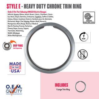 style e 1 large heavy duty chrome trim ring fit list, made in usa, easy to change out, no tools required, oem quality, hinged electric coil stove types, drip pans sold separately