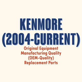 Kenmore 2004-Current Original Equipment Manufacturing Quality (OEM-Quality) Replacement Parts